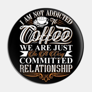 I Am Not Addicted To Coffee Pin