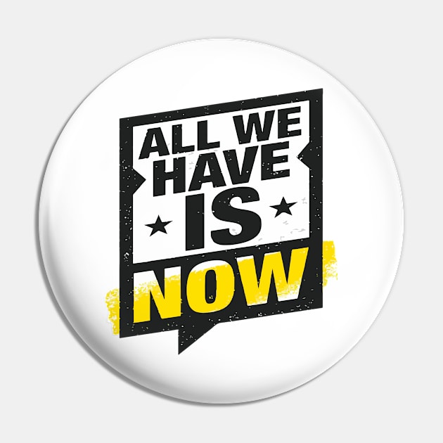 All We Have Is Now Pin by jobieh shop