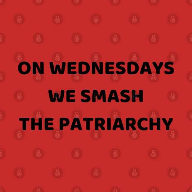 On Wednesdays We Smash The Patriarchy by mdr design