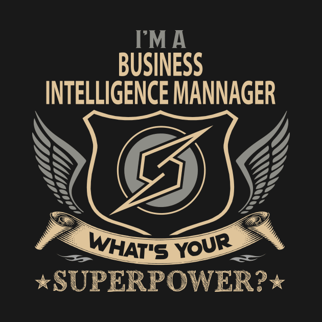 Business Intelligence Mannager T Shirt - Superpower Gift Item Tee by Cosimiaart