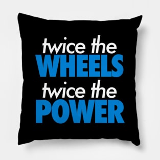 Twice The Wheels Twice The Power Pillow