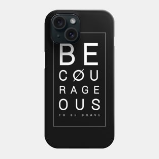 Be courageous to be brave Phone Case