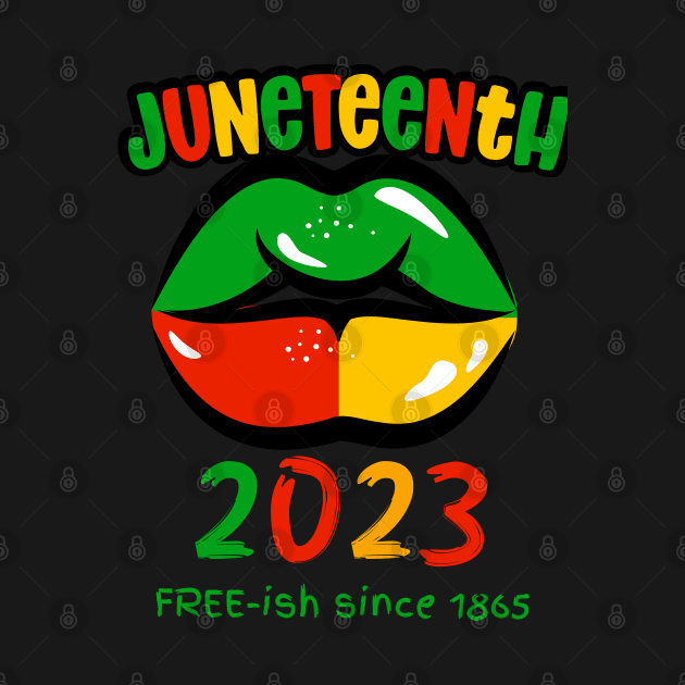 Juneteenth 2023, Free-ish since 1865 by Artisan