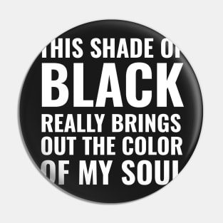 This shade of black really brings out the color of my soul Pin