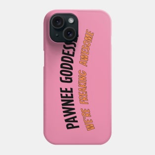 Pawnee Goddesses - We're freaking awesome! Phone Case