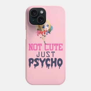 Not cute, just psycho Phone Case