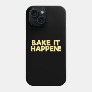 Bake It Happen Phone Case