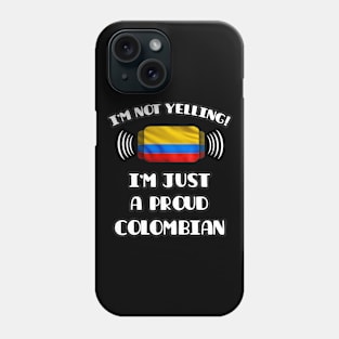 I'm Not Yelling I'm A Proud Colombian - Gift for Colombian With Roots From Colombia Phone Case