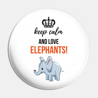 Keep Calm And Love Elephants! Pin