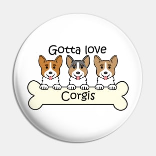 Gotta Love Corgis Pin