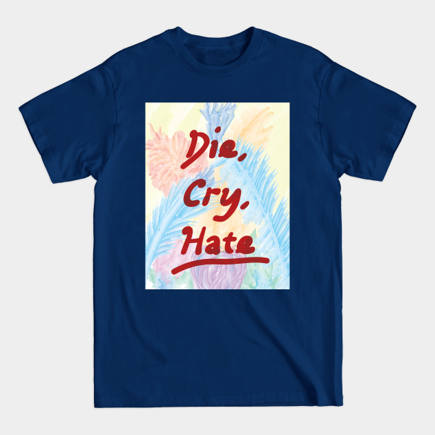 Discover Die Cry Hate - Parody Design - T-Shirt