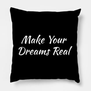 Make Your Dreams Real Pillow