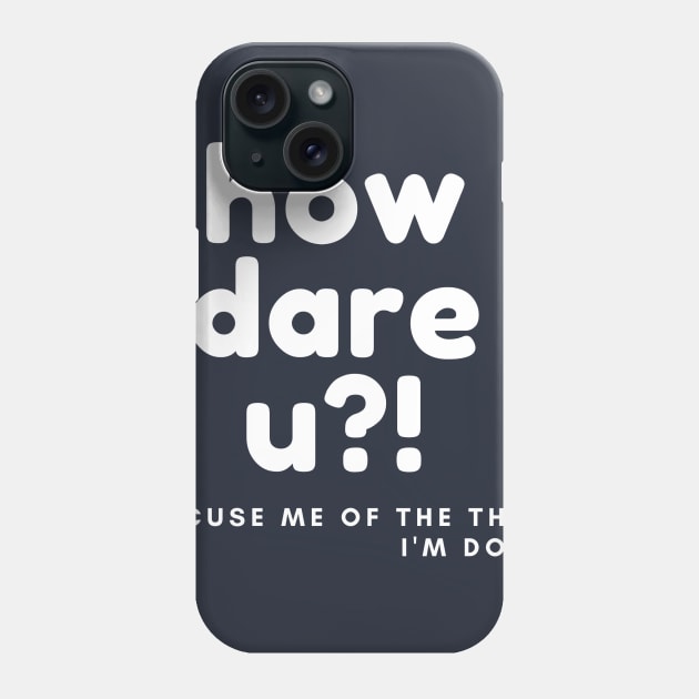 how dare you Phone Case by Poe Kappa Monster