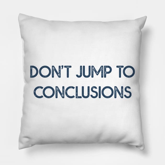 Dont Jump to Conclusions Pillow by MZeeDesigns