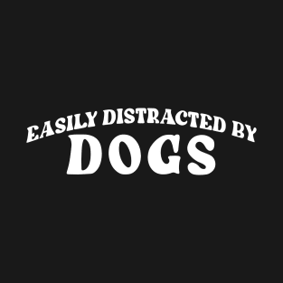 Easily Distracted By Dogs - light font T-Shirt