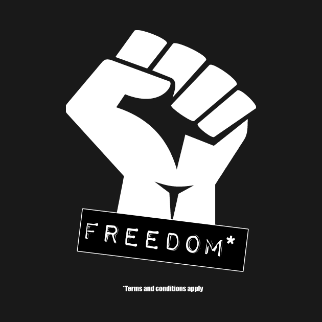 Freedom - Terms And Conditions Apply by artpirate