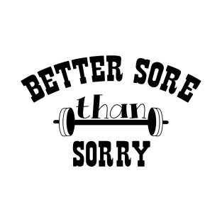 Better Sore Than Sorry T-Shirt