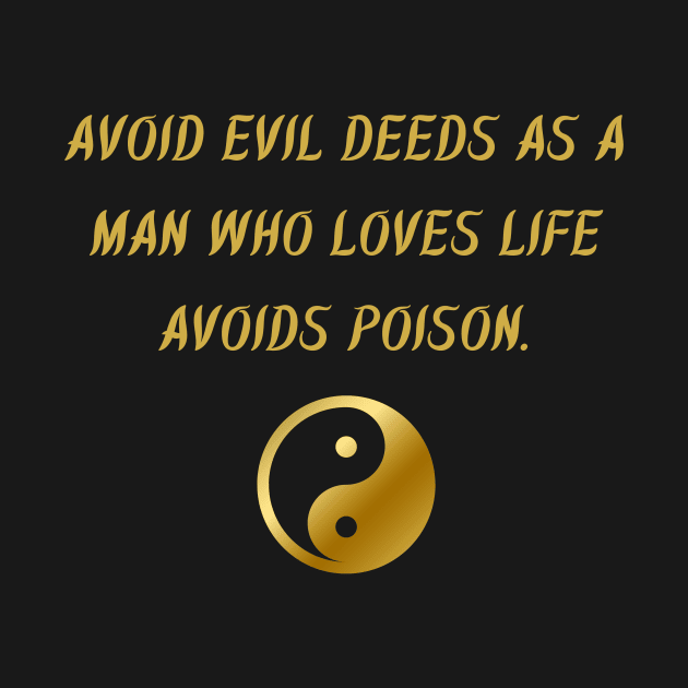 Avoid Evil Deeds As A Man Who Loves Life Avoids Poison. by BuddhaWay