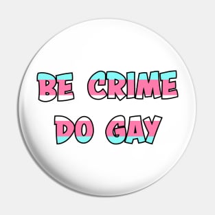 Be Crime Do Gay: Trans Pin