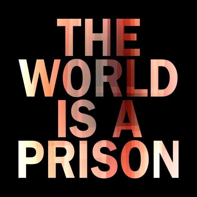 The World is a Prison (aurowoch 07) by The Glass Pixel