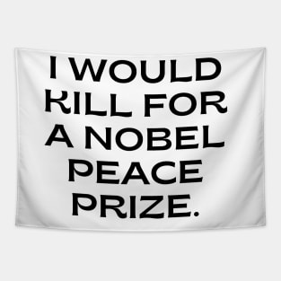 I would kill for a Nobel Peace Prize. Tapestry