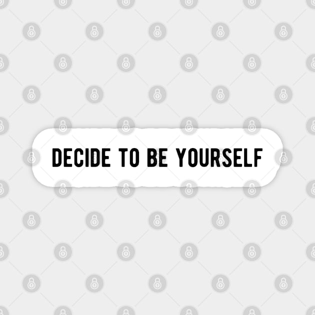 Decide to be yourself Magnet by ShirtyLife