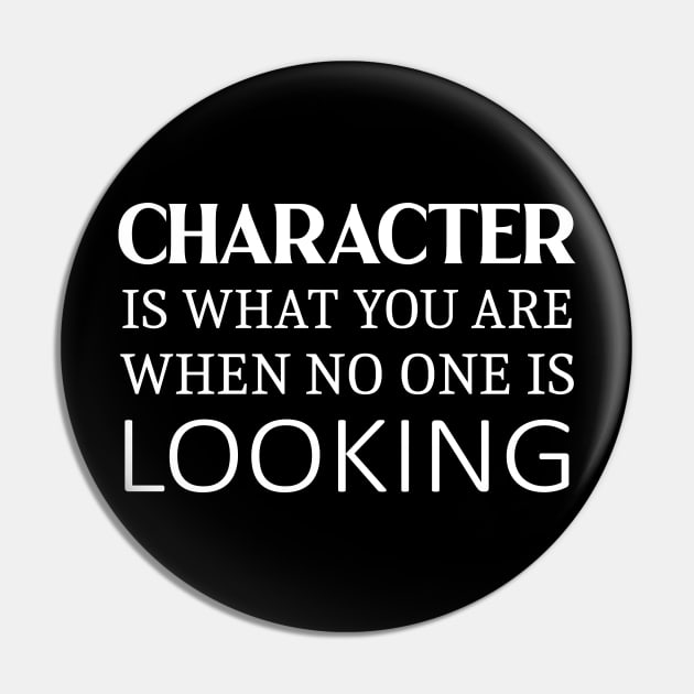 Character is what you are when no one is looking, Daily Motivation Pin by FlyingWhale369
