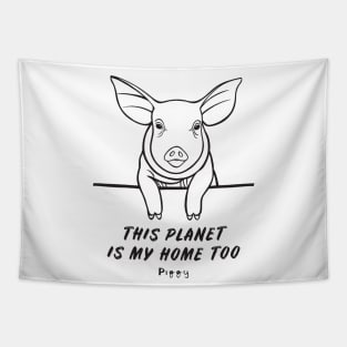 Piggy - This Planet Is My Home Too - animal on white Tapestry