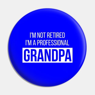 I m not retired i m professional grandpa Pin