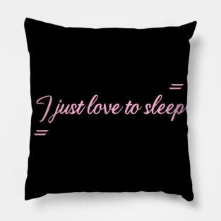 I just love to sleep Pillow