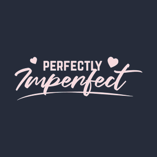 perfectly imperfect T-Shirt