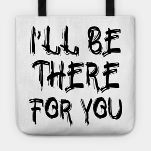 I'll be there for you Tote