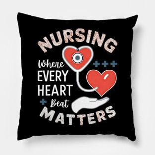 Nursing where every Heart Beat Matter Pillow