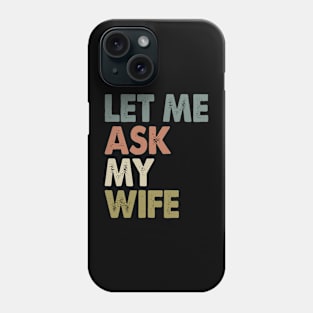 Vintage Let Me Ask My Wife Phone Case