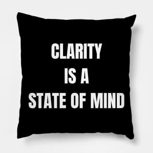 Clarity Is A State Of Mind Pillow