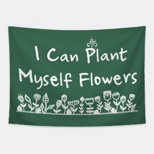 I Can Plant Myself Flowers Tapestry