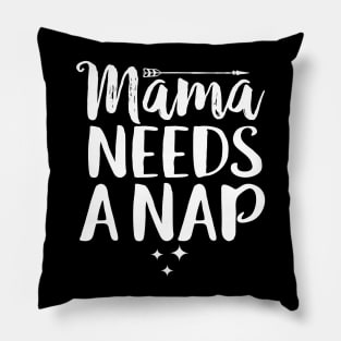 Mama Needs A Nap Pillow