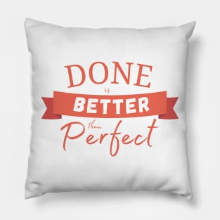 Done is better than perfect motivational quotes Pillow