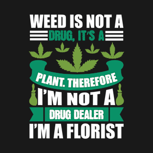 I`m Not A Drug Dealer I`m A Florist T-Shirt