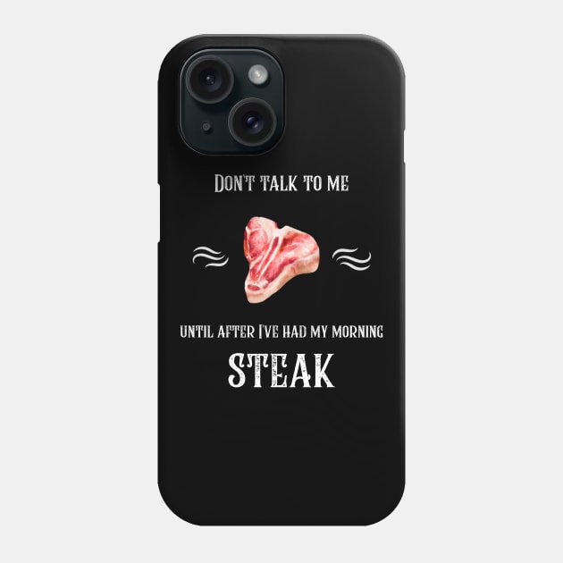 Don't Talk To Me Until After I've Had My Morning Steak Phone Case by SmoothVez Designs