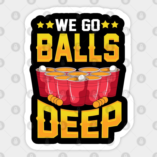 We Go Balls Deep Student College Party Gift Beer Pong Sticker