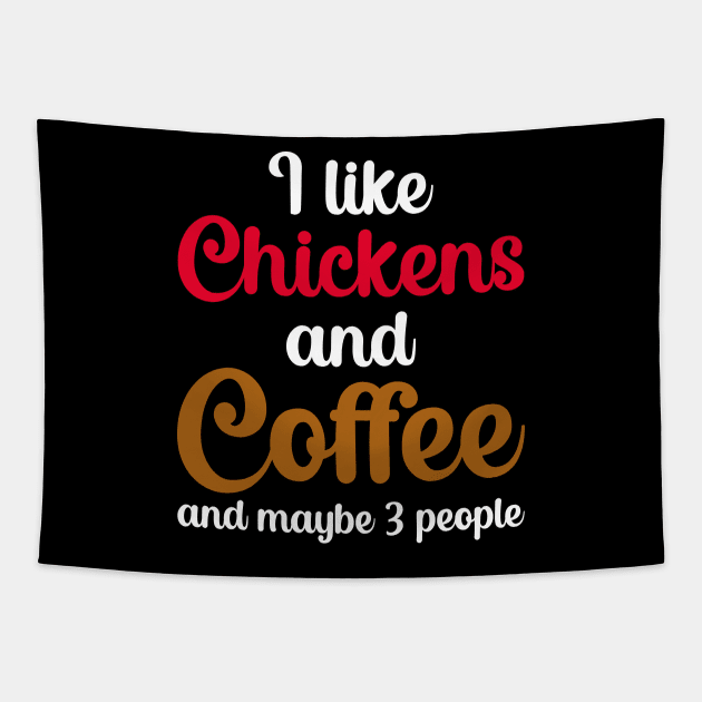 I Like Chickens And Coffee And Maybe 3 People Tapestry by DragonTees