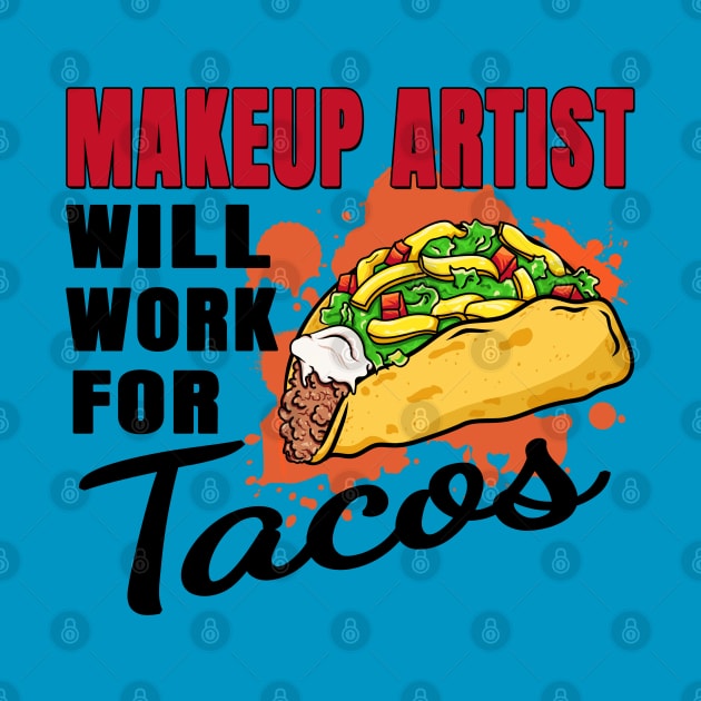 Makeup Artist Will Work For Tacos by jeric020290