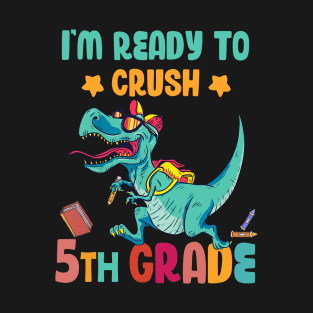 Back To School I'm Ready To Crush 5th Grade Dinosaur T-Shirt