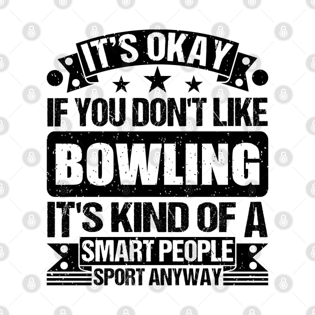 Bowling Lover It's Okay If You Don't Like Bowling It's Kind Of A Smart People Sports Anyway by Benzii-shop 