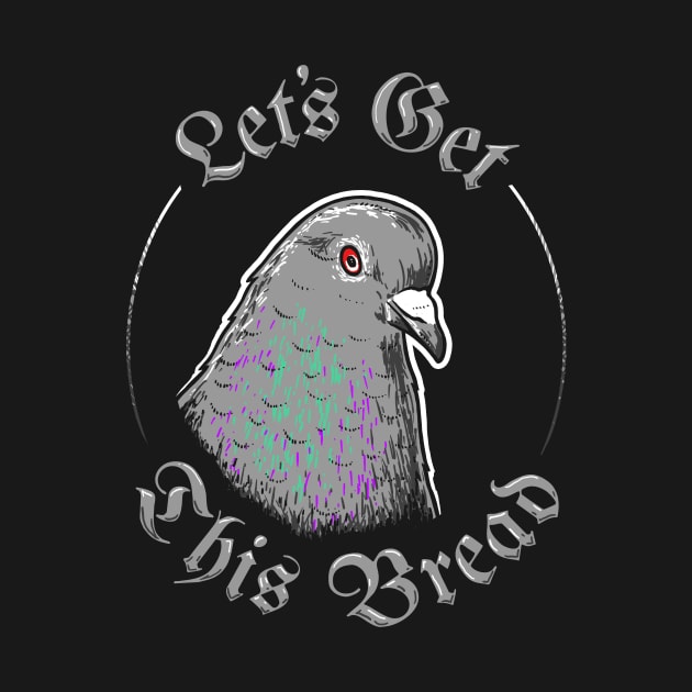 Pigeon Let's Get This Bread by dumbshirts