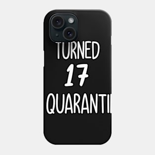 turned 17 in quarantine Phone Case