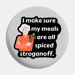 I Make Sure My Meals Are All Spiced Stroganoff Funny Pun / Dad Joke (MD23Frd024b) Pin