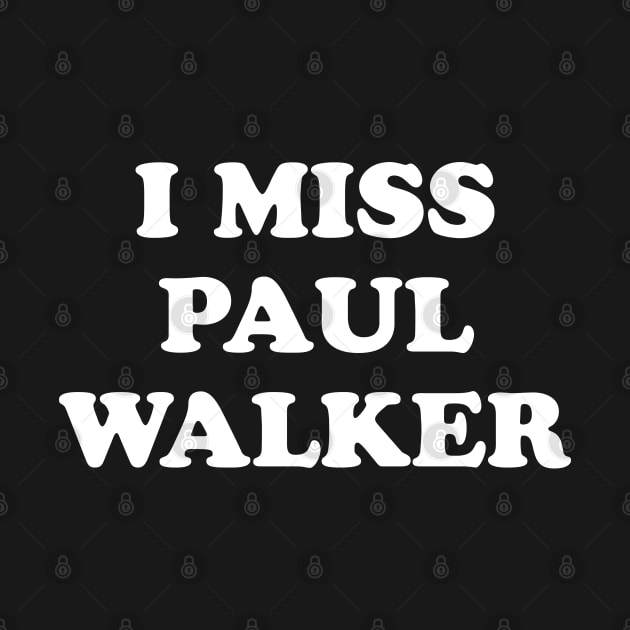 I Miss Paul Walker by kindacoolbutnotreally