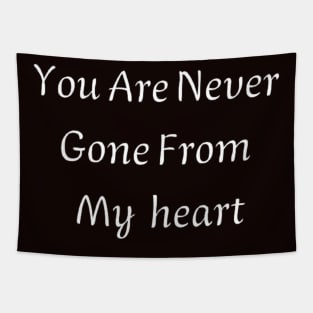 You are never gone from my heart Tapestry